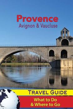 Paperback Provence Travel Guide: Avignon & Vaucluse - What to Do & Where to Go Book