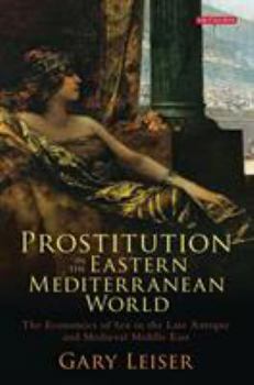 Hardcover Prostitution in the Eastern Mediterranean World: The Economics of Sex in the Late Antique and Medieval Middle East Book