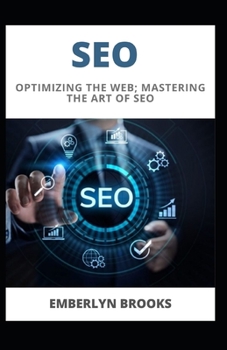 Paperback Seo: Optimizing the Web; Mastering the Art of SEO [Large Print] Book