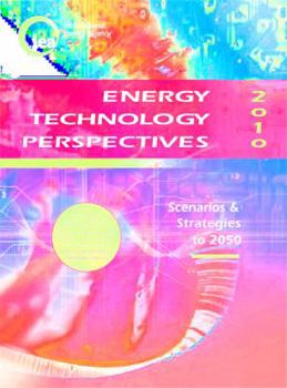 Energy Technology Perspectives 2010: Scenarios And Strategies To 2050