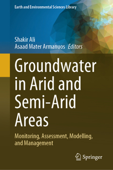 Hardcover Groundwater in Arid and Semi-Arid Areas: Monitoring, Assessment, Modelling, and Management Book