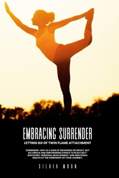 Embracing Surrender: Letting Go of Twin Flame Attachment (Twin Flame Surrender)
