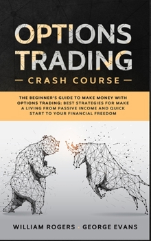 Hardcover Options Trading Crash Course: The Beginner's Guide to Make Money with Options Trading: Best Strategies for Make a Living from Passive Income and Qui Book