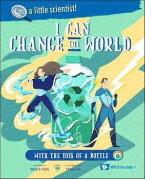 I Can Change the World... With the Toss of a Bottle - Book  of the I Can Change the World ... (I'm a Little Scientist!)