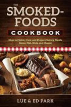 Paperback The Smoked-Foods Cookbook: How to Flavor, Cure, and Prepare Savory Meats, Game, Fish, Nuts, and Cheese Book