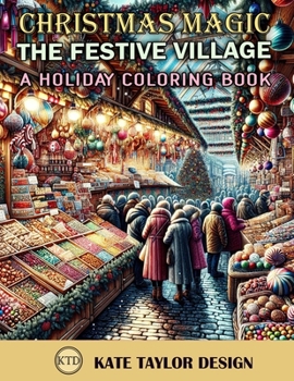 Paperback The Festive Village: A Holiday Coloring Book: Artistic Expressions of the Season Book