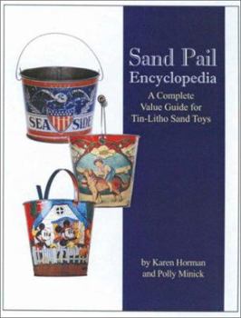 Paperback Sand Pail Encyclopedia: A Complete Value Guide for Tin-Litho Sand Toys Book