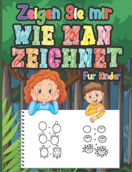 Paperback Zeigen Sie mir wie man zeichnet für Kinder: Bringen Sie Ihren Kindern mit dieser einfachen Schritt-für-Schritt-Anleitung bei, wie man niedliche Dinge [German] Book