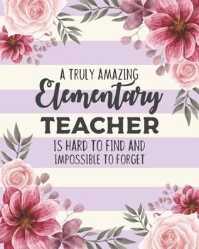 Paperback A Truly Amazing Elementary Teacher Is Hard To Find And Impossible To Forget: Floral Dot Grid Notebook and Appreciation Gift for Primary Teachers Book