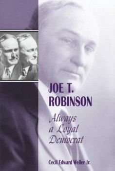 Hardcover Joe T. Robinson: Always a Loyal Democrat Book