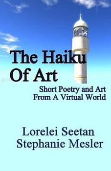 Paperback The Haiku of Art: Short Poetry And Art From A Virtual World Book