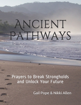 Paperback Ancient Pathways: Prayers to Break Strongholds and Unlock Your Future Book