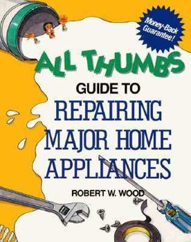 Paperback All Thumbs Guide to Repairing Major Home Appliances Book