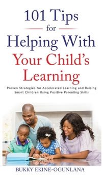 Hardcover 101 Tips For Helping With Your Child's Learning: Proven Strategies for Accelerated Learning and Raising Smart Children Using Positive Parenting Skills [Large Print] Book
