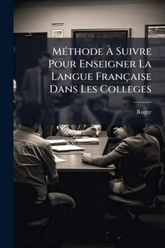 Paperback Méthode À Suivre Pour Enseigner La Langue Française Dans Les Colleges [French] Book