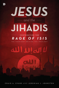 Paperback Jesus and the Jihadis: Confronting the Rage of Isis: The Theology Driving the Ideology Book