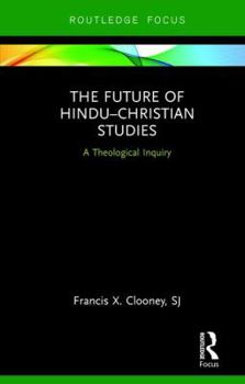Hardcover The Future of Hindu-Christian Studies: A Theological Inquiry Book