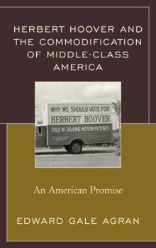 Hardcover Herbert Hoover and the Commodification of Middle-Class America: An American Promise Book