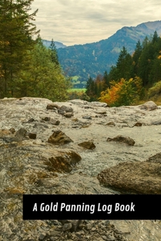 Paperback A Gold Panning Log Book: Perfect Present/Gift For Gold Panners, Prospectors & Hunters Book