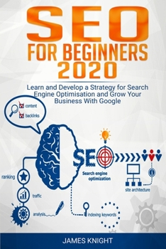Paperback SEO For Beginners 2020: Learn and Develop a Strategy for Search Engine Optimisation and Grow Your Business With Google Book