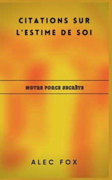 Paperback Citations Sur l'Estime de Soi: Notre Force Secr?te [French] Book