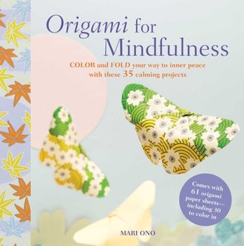 Paperback Origami for Mindfulness: Color and Fold Your Way to Inner Peace with These 35 Calming Projects Book