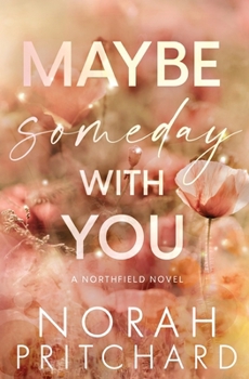 Maybe Someday With You: A Small Town, Opposites Attract, Workplace Romance (Northfield Series)