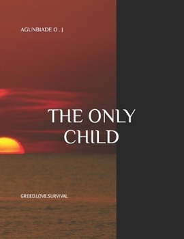 Paperback The Only Child: Greed.Love.Survival Book