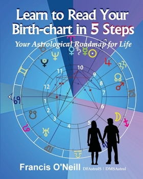 Paperback Learn How to Read Your Birth-chart in 5 Steps: Your Astrological Roadmap for Life Book