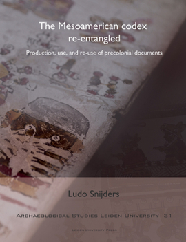 Hardcover The Mesoamerican Codex Re-Entangled: Production, Use and Re-Use of Pre-Colonial Documents Book