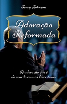 Paperback Adoração Reformada: A adoração que é de acordo com as Escrituras [Portuguese] Book
