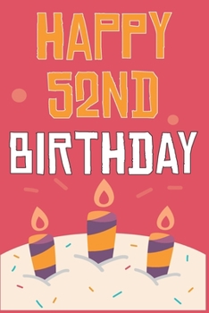Paperback Happy 52nd Birthday: 52nd Birthday Gift / Journal / Notebook / Diary / Unique Greeting & Birthday Card Alternative Book