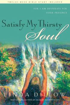Paperback Satisfy My Thirsty Soul: For I Am Desperate for Your Presence Book