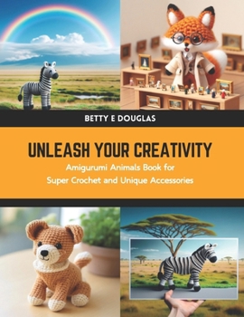 Paperback Unleash Your Creativity: Amigurumi Animals Book for Super Crochet and Unique Accessories Book