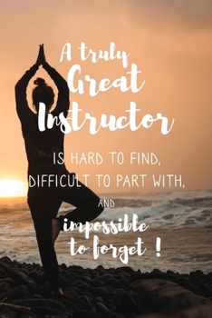 Paperback A Truly Great Instructor: Notebook Journal - 6" x 9" Lined Composition Notebook Gift for Woman Yoga Teachers Book