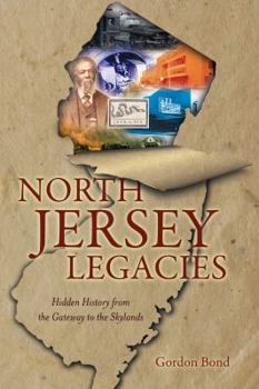 North Jersey Legacies: Hidden History from the Gateway to the Skylands (New Jersey) - Book  of the Hidden History
