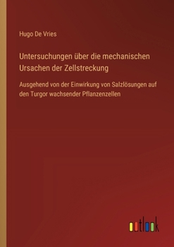 Paperback Untersuchungen über die mechanischen Ursachen der Zellstreckung: Ausgehend von der Einwirkung von Salzlösungen auf den Turgor wachsender Pflanzenzelle [German] Book