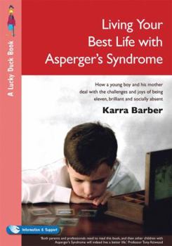 Paperback Living Your Best Life with Asperger&#8242;s Syndrome: How a Young Boy and His Mother Deal with the Challenges and Joys of Being Eleven, Brilliant and Book