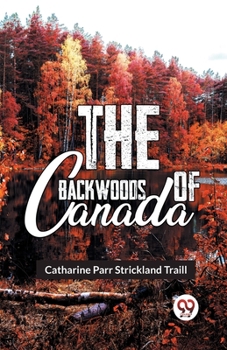 Paperback The Backwoods Of Canada Book