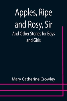 Paperback Apples, Ripe and Rosy, Sir; And Other Stories for Boys and Girls Book