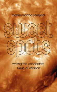 Paperback Sweet Spots: Writing the Connective Tissue of Relation Book