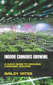 Paperback Indoor Cannabis Growing: A Quick Guide to Growing Cannabis Indoors Book