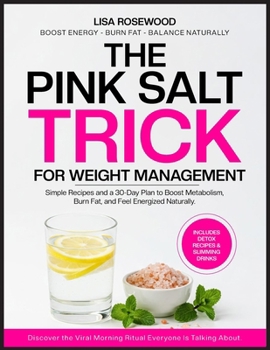 PINK SALT TRICK FOR WEIGHT MANAGEMENT: Delicious Recipes, Detox Drinks, and a 30-Day Plan to Burn Fat, Improve Digestion, Reduce Stress, and Sleep Better Naturally