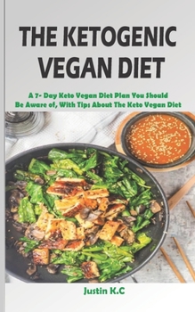 Paperback The Ketogenic Vegan Diet: A 7- Day Keto Vegan Diet Plan You Should Be Aware of, With Tips About The Keto Vegan Diet Book