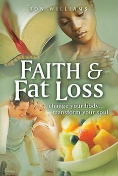 Paperback Faith & Fat Loss: Change Your Body... Transform Your Soul Book