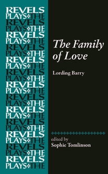 The Family of Love: By Lording Barry (The Revels Plays)