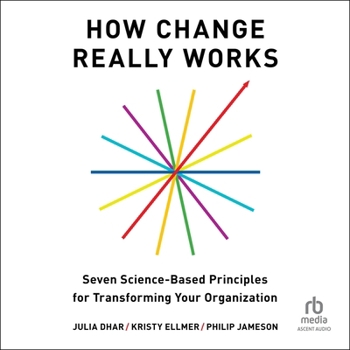 MP3 CD How Change Really Works: Seven Science-Based Principles for Transforming Your Organization Book