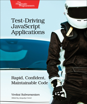 Paperback Test-Driving JavaScript Applications: Rapid, Confident, Maintainable Code Book