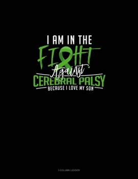 Paperback I Am In The Fight Against Cerebral Palsy Because I Love My Son: 3 Column Ledger Book