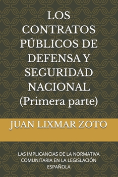LOS CONTRATOS PÚBLICOS DE DEFENSA Y SEGURIDAD NACIONAL: LAS IMPLICANCIAS DE LA NORMATIVA COMUNITARIA EN LA LEGISLACIÓN ESPAÑOLA (Spanish Edition)